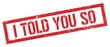 © outchill - I TOLD YOU SO text on red grungy stamp