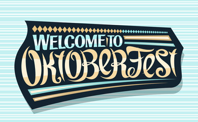Wall Mural - Vector greeting card for Oktoberfest, creative calligraphic font for beer festival with decorative rhomb stripes, black logo with unique brush type for words welcome to oktoberfest on blue background.