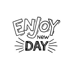 Enjoy life, enjoy a new day lettering for the design of postcards, flyers, posters, t-shirts