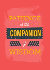 Wall Mural - Patience is the companion of wisdom. Inspirational and motivational typography quote for your designs: t-shirts, bags, posters, invitations, cards, etc.