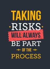 Taking Risks will always be part of the process. Inspirational and motivational typography quote for your designs: t-shirts, bags, posters, invitations, cards, etc.