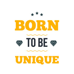 Wall Mural - Born TO BE UNIQUE vector illustration. Inspirational and motivational typography quote for your designs: t-shirts, bags, posters, invitations, cards, etc.