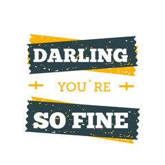 Wall Mural - Darling, you are fine poster. Typography quote for your designs: t-shirts, bags, posters, invitations, cards, etc.
