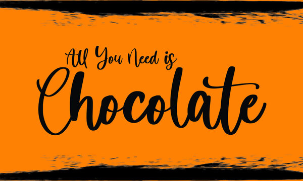 All You Need is Chocolate Handwritten Typography Text on
Dark Yellow Background