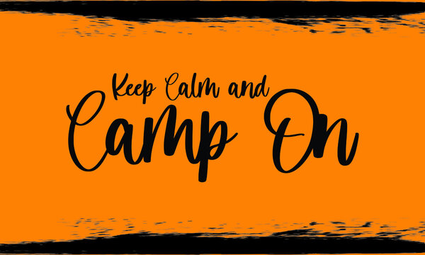 Keep calm and Camp On, Modern Typography Handwritten Calligraphy 
Black Color Text On Yellow Background,