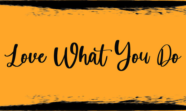  Love What You Do, Modern Typography Handwritten Calligraphy 
Black Color Text On Yellow Background,
