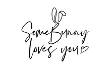 Some Bunny Loves You Text. Happy Easter Quote In Abstract Style. Spring Lettering. Hand-drawn Black Phrase On White Background. Vector Font Illustration. Holiday Sign