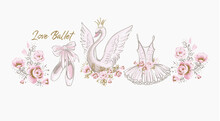 Ballet Cute T-shirt Design. Princess Swan, I Love Ballet Slogan, Dress, Tutu Skirt, Pointe Shoes, Ballerina Flowers. Watercolor Vector Sketch. Vintage Illustration White Background. Baby Girl Fashion