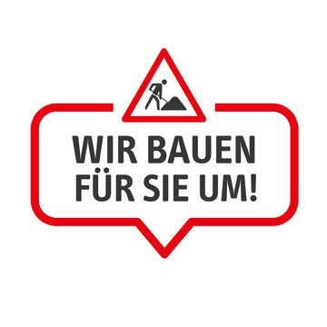 Wir bauen für Sie um - Baustellenschild mit Sprechblase - Vector Illustration