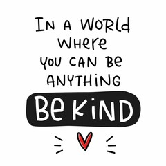 charity, volunteer and kindness quote vector design with in a world where you can be anything be kin