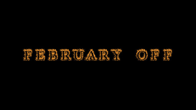 february off fire text effect black background. animated text effect with high visual impact. letter and text effect. Alpha Matte. 