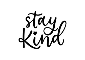 Wall Mural - Stay kind inspirational quote isolated on white background. Motivational quote about kindness with lettering. Vector illustration.