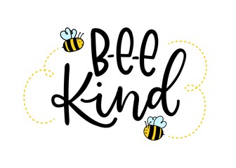 Wall Mural - Bee kind inspirational lettering design with cute bees. Motivational quote about kindness for greeting card, poster, t-shirts etc. Vector illustration
