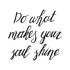 Do what makes your soul shine. Hand drawn lettering poster. Stock vector illustration.