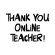 © Анна О - Thank you online teacher. Education quote. Cute hand drawn lettering in modern scandinavian style. Isolated on white background. Vector stock illustration.