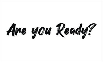 Poster - Are you Ready Brush Hand drawn Typography Black text lettering and phrase isolated on the White background