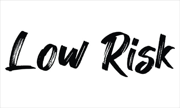 Low Risk Brush Hand drawn Typography Black text lettering and phrase isolated on the White background
