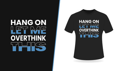 Hang on Let me overthink this typography t shirt template.