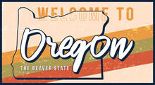 Welcome To Oregon Vintage Rusty Metal Sign Vector Illustration. Vector State Map In Grunge Style With Typography Hand Drawn Lettering