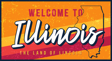 Welcome to Illinois vintage rusty metal sign vector illustration. Vector state map in grunge style with Typography hand drawn lettering