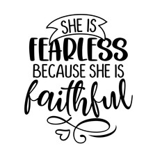 She Is Fearless, Because She Is Faithful - Inspirational Handwritten Quote, Lettering Message. Hand Drawn Phrase. Blible Quote, Wall Art Motivational Religion Poster.
