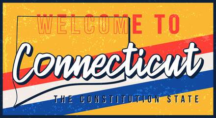 Wall Mural - Welcome to connecticut vintage rusty metal sign vector illustration. Vector state map in grunge style with Typography hand drawn lettering.