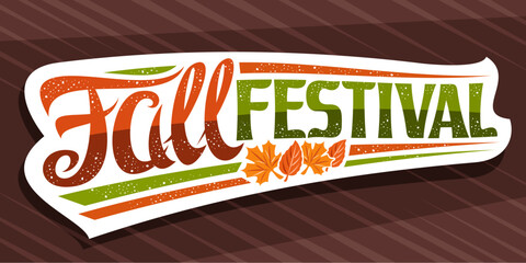Wall Mural - Vector lettering Fall Festival, white signage with curly calligraphic font and illustration of decorative falling leaves, greeting card with swirly unique lettering - fall festival on brown background