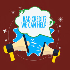 Word writing text Bad Creditquestion We Can Help. Business photo showcasing offer help to gain positive payment history Blank Speech Bubble with Quotation Mark Two Megaphones shouting and Arguing