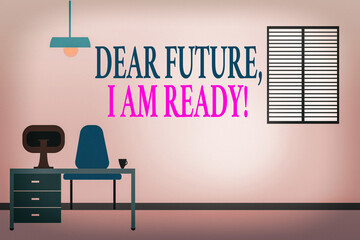 Wall Mural - Word writing text Dear Future I Am Ready. Business photo showcasing Confident to move ahead or to face the future Work Space Minimalist Interior Computer and Study Area Inside a Room photo