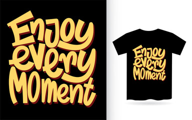Enjoy every moment hand lettering slogan for t shirt