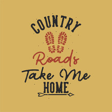 Vintage Slogan Typography Country Roads Take Me Home For T Shirt Design