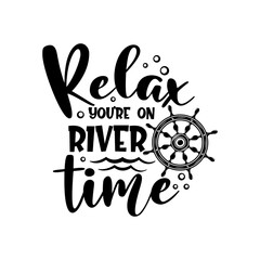 Wall Mural - Relax you’re on river time motivational slogan inscription. Vector quotes. Illustration for prints on t-shirts and bags, posters, cards. Isolated on white background.