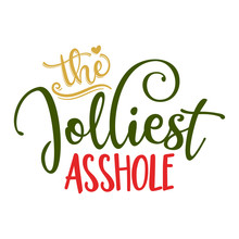 The Jolliest Asshole - Swearing Sassy Calligraphy Phrase For Christmas. Hand Drawn Lettering For Xmas Greetings Cards, Invitations. Good For T-shirt, Mug, Scrap Booking, Gift, Printing Press.