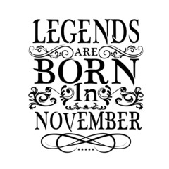 Wall Mural - Legends are born November- Vector typography art lettering illustration vintage style design for t shirt printing 