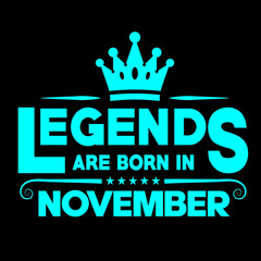 Wall Mural - Legends are born in november-. Vector typography art lettering illustration vintage style design for t shirt printing 