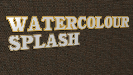 Poster - watercolour splash text on textured wall, 3d illustration for background and watercolor