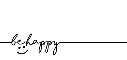 Slogan Be happy. Vector design, inspiration message moment. Motivation with happy smile. Hand drawn word for possitive emotions quotes for banner or wallpaper. Relaxing and chill.