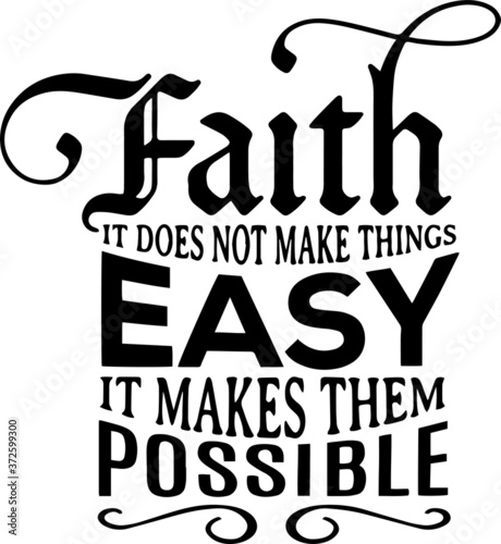 faith it does not make things easy it makes them possible sign inspirational quotes and motivational typography art lettering composition design © sweeweng