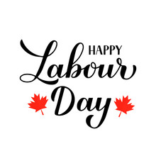Happy Labour Day Calligraphy Hand Lettering Isolated On White. Holiday In Canada Typography Poster. Vector Template For Banner, Flyer, Greeting Card, Logo Design, Postcard, Party Invitation, T-shirt