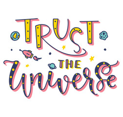 Wall Mural - Trust the universe - Confidence, enthusiasm and comfort quote - Colored vector illustration.