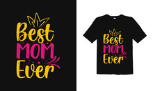 Best Mom Ever. Mothers Day T Shirt Design