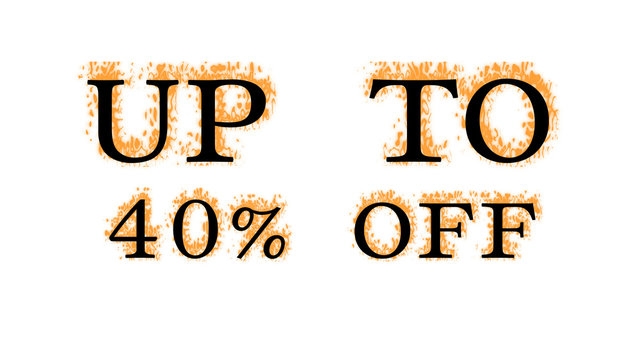 Up To 40% Off fire text effect white isolated background. animated text effect with high visual impact. letter and text effect. 