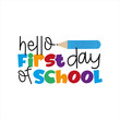 © Regina - Hello First Day Of School-  text for children. vector illustration.