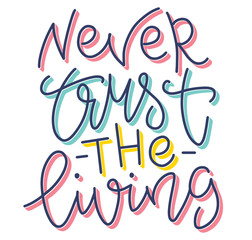 Wall Mural - Never trust the living - colored vector illustration with lettering.