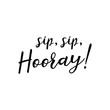 © Vadym - Sip, sip, hooray. Vector illustration. Lettering. Ink illustration. t-shirt design.