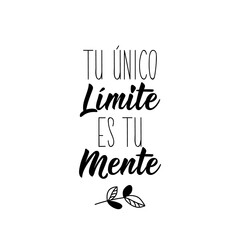 Translation from Spanish - Your only limit is your mind. Lettering. Ink illustration. Modern brush calligraphy.