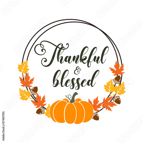 Thankful and Blessed slogan inscription. Vector quotes. Illustration for Thanksgiving for prints on t-shirts and bags, posters, cards. Isolated on white background. Thanksgiving phrase, Hello fall.