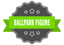 Ballpark Figure Label. Ballpark Figure Isolated Seal. Sticker. Sign