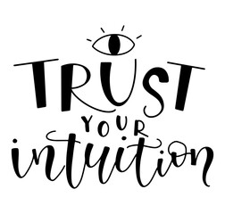 Wall Mural - Trust your intuition - handwritten lettering with eye, black text with doodle element isolated on white background, vector illustration.