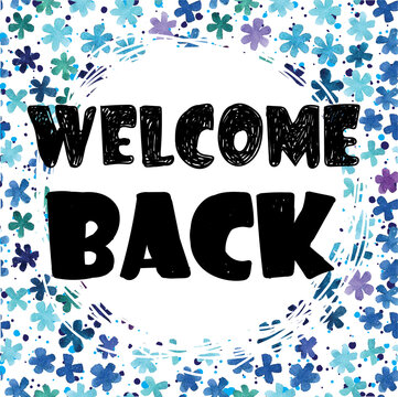 Welcome back. Stylish card . poster print. Spot watercolor paint and letterin.